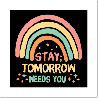 Stay Tomorrow Needs You Rainbow Posters and Art